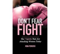 Don't Fear: FIGHT: The 7 Spirits That Are Attacking Women Today
