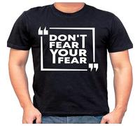 Don't Fear Your Fear Men Sport t Shirts männer Damen Herren weiß Loving Motivational Slogans Novelty Cotton Gift T-Shirt Black XL
