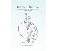 Don't Feed The Loop: A Woman’s Playbook for Overthinking, Work Stress & 3 a.m. Mind Loops (The Rooted Reset.)