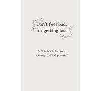 Don't feel bad for getting lost: A notebook for your journey to find yourself
