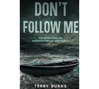 Don't Follow Me: The Adventures and Misadventures of Terry Burns