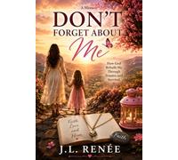 Don't forget about me: Healing the child within. Breaking the Cycle. Remembering who God created me to be. (Remember Your Worth)