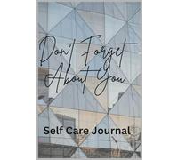 Don't Forget About You: A self-care & Reflection Journal for Women, Healing, Growth & Mindfulness (The Year I Chose me)