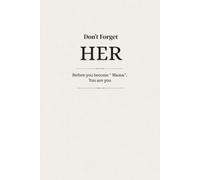 Don't Forget Her: A 3-Minute Self-Care Journal for New Moms with Daily Reflection, Baby Memory Pages, Gratitude, Affirmations, and Weekly Keepsakes