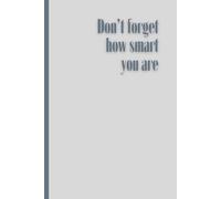 Don't Forget How Smart You Are: Motivational Blank Sheet Notebook To Write In and For Drawing