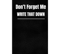 Don't forget me write that down: A Wise Gift Notebook Journal for Friends and Family