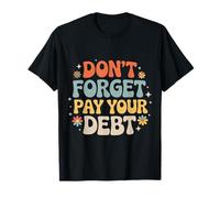 Don't Forget Pay Your Debt Finance Joke Collection |- Camiseta