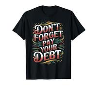 Don't Forget Pay Your Debt Finance Joke Collection - Camiseta