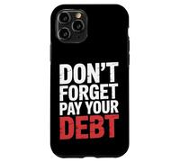 Don't Forget Pay Your Debt Finance Joke Collection - Carcasa para iPhone 11 Pro