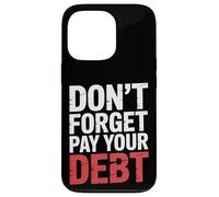 Don't Forget Pay Your Debt Finance Joke Collection - Carcasa para iPhone 13 Pro
