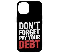 Don't Forget Pay Your Debt Finance Joke Collection - Carcasa para iPhone 14