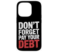 Don't Forget Pay Your Debt Finance Joke Collection - Carcasa para iPhone 14 Pro