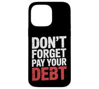 Don't Forget Pay Your Debt Finance Joke Collection - Carcasa para iPhone 14 Pro MAX