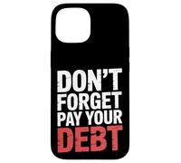 Don't Forget Pay Your Debt Finance Joke Collection - Carcasa para iPhone 15