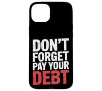 Don't Forget Pay Your Debt Finance Joke Collection - Carcasa para iPhone 15 Plus