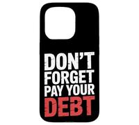 Don't Forget Pay Your Debt Finance Joke Collection - Carcasa para iPhone 15 Pro