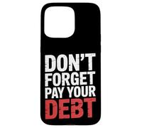 Don't Forget Pay Your Debt Finance Joke Collection - Carcasa para iPhone 15 Pro MAX