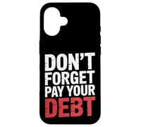 Don't Forget Pay Your Debt Finance Joke Collection - Carcasa para iPhone 16