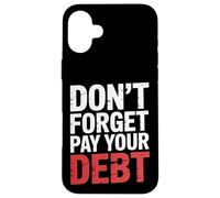 Don't Forget Pay Your Debt Finance Joke Collection - Carcasa para iPhone 16 Plus
