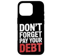 Don't Forget Pay Your Debt Finance Joke Collection - Carcasa para iPhone 16 Pro