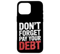 Don't Forget Pay Your Debt Finance Joke Collection - Carcasa para iPhone 16 Pro MAX
