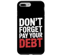 Don't Forget Pay Your Debt Finance Joke Collection - Carcasa para iPhone 7 Plus/8 Plus