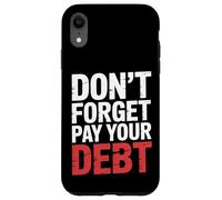 Don't Forget Pay Your Debt Finance Joke Collection - Carcasa para iPhone XR
