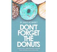 Don't Forget the Donuts: To Lead Is to Serve - A Biblical Perspective on Generosity, People, and Building a Business of Eternal Value