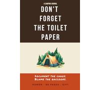 Don't Forget The Toilet Paper: A Hilarious Camping Journal for Packing Fails, Campfire Chaos & Outdoor Regrets
