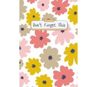 Don't Forget This: A Simple Notebook, Notepad, Journal for Things You Don’t Want to Forget