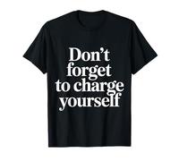 Don't Forget To Charge Yourself Self-Care Reminder |- Camiseta