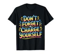 Don't Forget To Charge Yourself Self-Care Reminder |- Camiseta