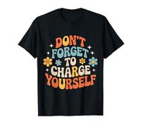 Don't Forget To Charge Yourself Self-Care Reminder - Camiseta