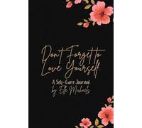 Don't Forget to Love Yourself: A Self-Care Journal