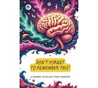 Don't Forget To Remember This!: A Journal To Collect Your Thoughts