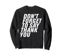 Don't Forget To Say Thank You Men Women Funny Gift Sudadera