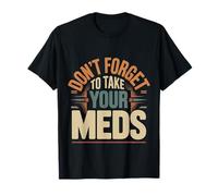 Don't Forget To Take Your Meds Recordatorio de Medicina |- Camiseta