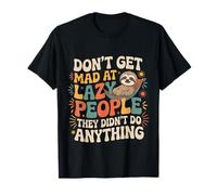 Don't Get Mad At Lazy People They Didn'T Do Anything - Camiseta