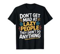 Don't Get Mad At Lazy People They Didn'T Do Anything- Camiseta