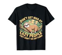 Don't Get Mad At Lazy People They Didn'T Do Anything - Camiseta