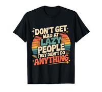 Don't Get Mad At Lazy People They Didn'T Do Anything - Camiseta