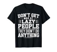 Don't Get Mad At Lazy People They Didn'T Do Anything - Camiseta