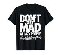 Don't Get Mad At Lazy People They Didn'T Do Anything Camiseta