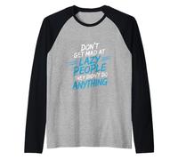 Don't Get Mad At Lazy People They Didn'T Do Anything - Camiseta Manga Raglan