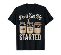 Don't Get Me Started - Camiseta de Masa Madre para Hornear Pan para Mujer Camiseta