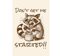 Don't Get me Started, Sourdough Bread Baking Notebook Journal 6x9: Artisan Recipe Log, Starter and Fermentation Notes