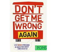 Don't get me wrong again: 1000 Nuevas expresiones en inglés para hablar como un nativo