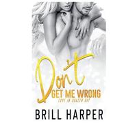 Don't Get Me Wrong (Love in Brazen Bay)