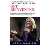 Don't Get Replaced. Get REINVENTED: How Realtors Can Turn Experience, AI and Visibility Into Their Biggest Advantage
