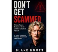 DON'T GET SCAMMED: A Simple Guide to Modern Online Scams, AI Fraud, Fake Jobs, Bank Calls, Crypto Traps and Identity Theft
